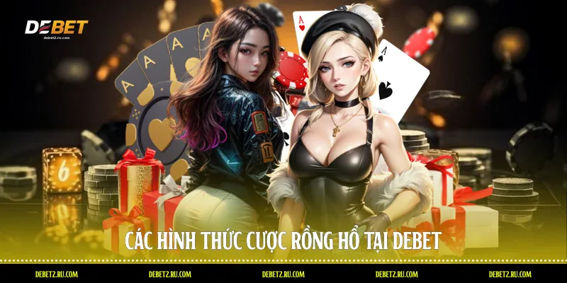 Các hình thức cược rồng hổ tại Debet