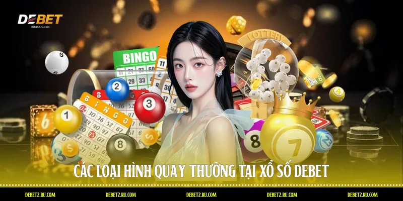 Các loại hình quay thưởng tại xổ số Debet