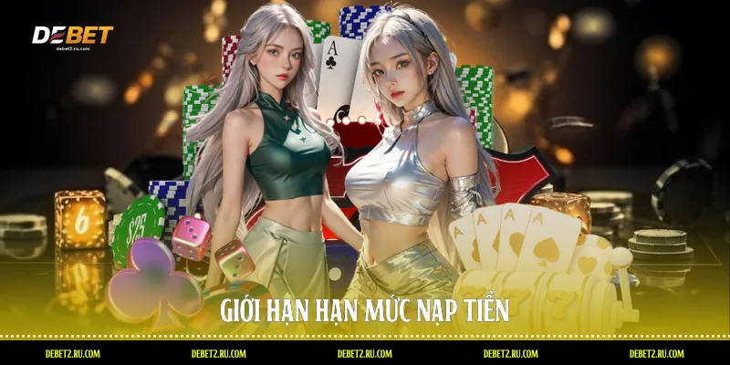 Giới hạn hạn mức nạp tiền
