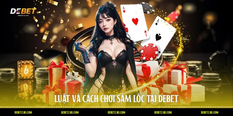 Luật và cách chơi sâm lốc tại Debet