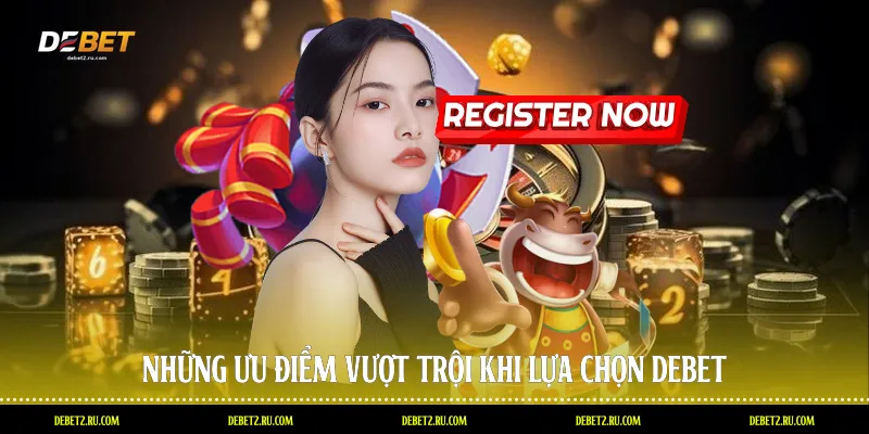 Những ưu điểm vượt trội khi lựa chọn Debet