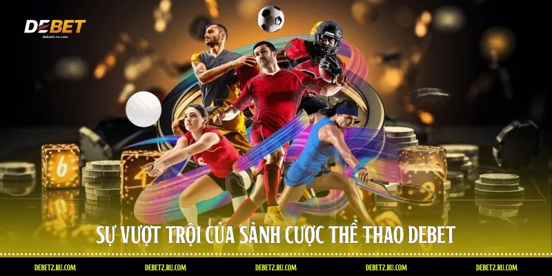 Sự vượt trội của sảnh cược thể thao Debet