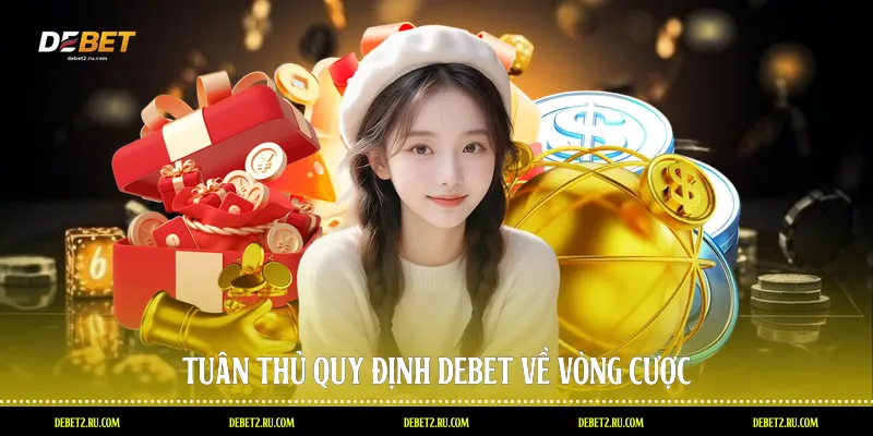 Tuân thủ quy định Debet về vòng cược