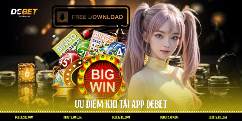 Ưu điểm khi tải app Debet